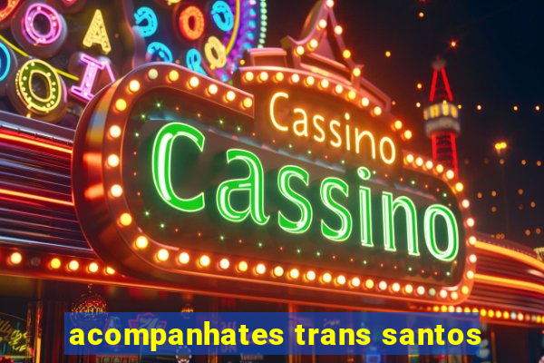 acompanhates trans santos